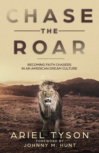 Chase the Roar Becoming Faith Chasers in an American Dream Culture