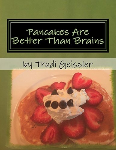 Pancakes Are Better Than Brains