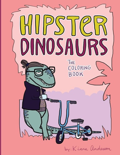 Hipster Dinosaurs The Coloring Book