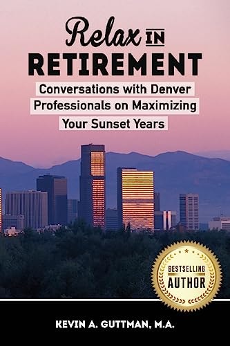 Relax in Retirement Conversations with Denver Professionals on Maximizing Your Sunset Years