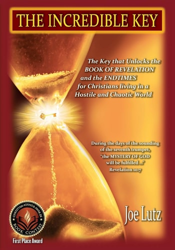 The Incredible Key The Key That Unlocks the Book of Revelation and the Endtimes for Christians Living in a Hostile and Chaotic World