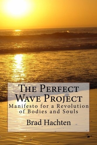 The Perfect Wave Project Manifesto for a Revolution of Bodies and Souls