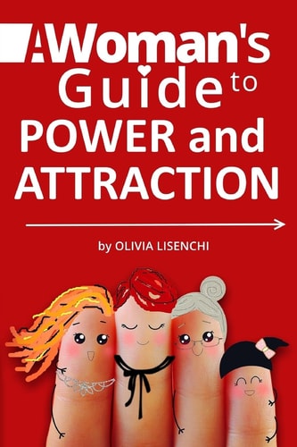 A Woman's Guide To Power and Attraction Become Powerful and Feminine. Develop Your Self-Respect. Enrich Your Life.