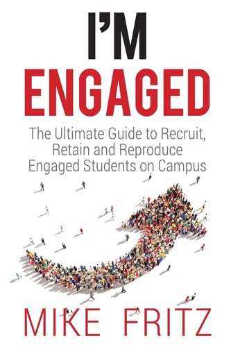 I'm Engaged The Ultimate Guide To Recruit, Retain And Reproduce Engaged Students On Campus