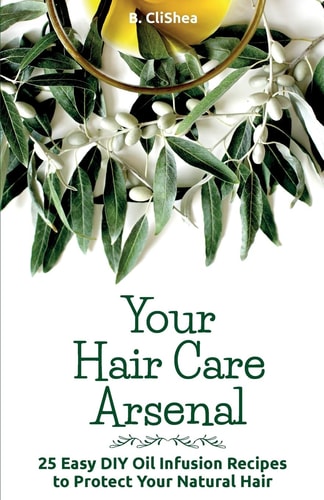 Your Hair Care Arsenal 25 Easy DIY Oil Infusion Recipes to Protect Your Natural