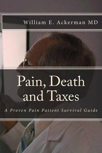 Pain, Death and Taxes A Pain Patient Survival Guide