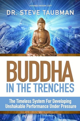 Buddha In The Trenches The Timeless System For Developing Unshakable Performance Under Pressure