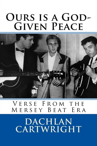 Ours Is a God-Given Peace: 2nd Revised Edition Verse from the Mersey Beat Era