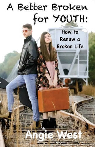 A Better Broken for YOUTH How To Renew A Broken Life