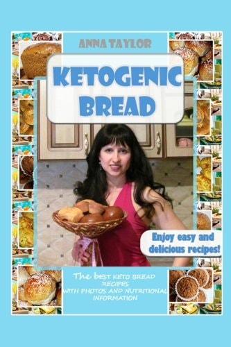 Ketogenic Bread. Cookbook The Best Keto Bread Recipes with Nutritional Information and Photos