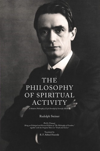 The Philosophy of Spiritual Activity A Modern Philosophy of Life Develop by Scientific Methods