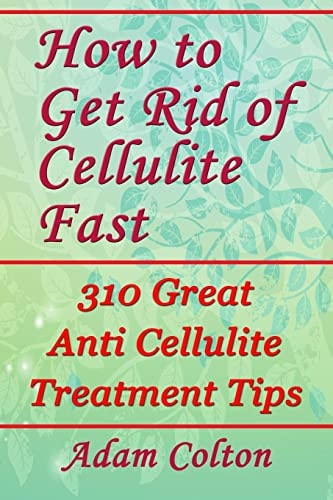 How to Get Rid of Cellulite Fast 310 Effective Anti Cellulite Treatment Tips
