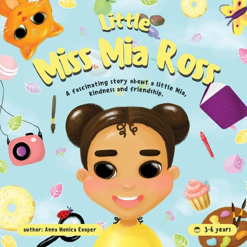 Little Miss Mia Ross This Book for Young Girls and Boys about Friendship and Kindness.