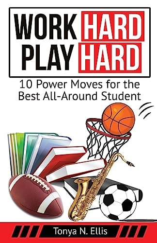 Work Hard Play Hard 10 Power Moves for the Best All-Around Student
