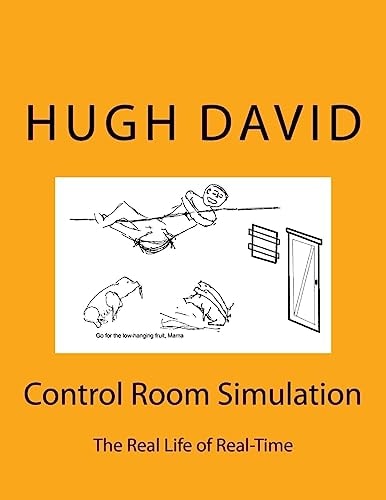 Control Room Simulation The Craft of Real-Time Simulation in Real Life, Describing How Large Scale Real-Time Simulations Are Planned, Executed and Reported, Using the Complete History of a Ficticious Simulation to Show What Really Happens