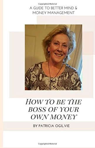 How to Be the Boss of Your Own Money A Guide to Better Mind and Money Management