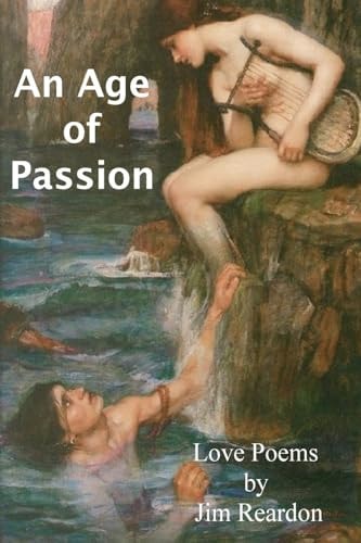 An Age of Passion Love Poems by Jim Reardon