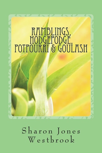 Ramblings Hodgepodge, Potpourri &Goulash