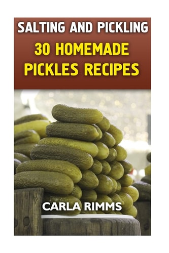 Salting and Pickling 30 Homemade Pickles Recipes: (Canning Recipes, Canning Cookbook)