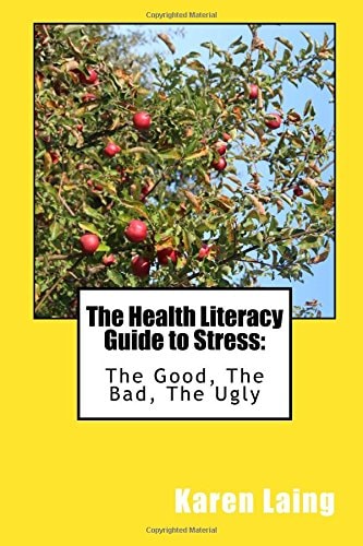 The Health Literacy Guide to Stress The Good, The Bad, The Ugly