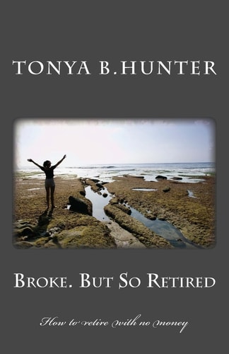 Broke But So Retired How to Retire with No Money