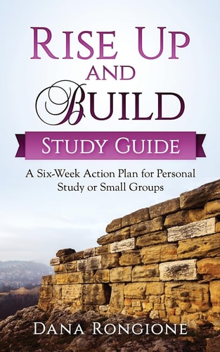 Rise Up and Build Study Guide A Six-Week Action Plan for Personal Study Or Small Groups