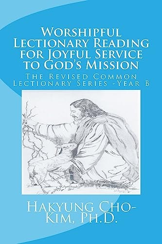 Worshipful Lectionary Reading for Joyful Service to God's Mission The Revised Common Lectionary Series --Year B