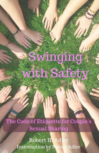 Swinging With Safety The Code of Etiquette for Couple's Sexual Sharing