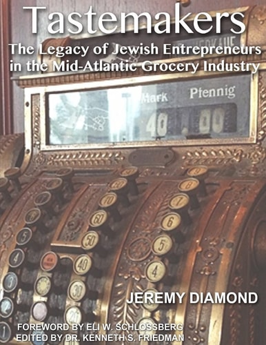 Tastemakers The Legacy of Jewish Entrepreneurs in the Mid-Atlantic Grocery Industry
