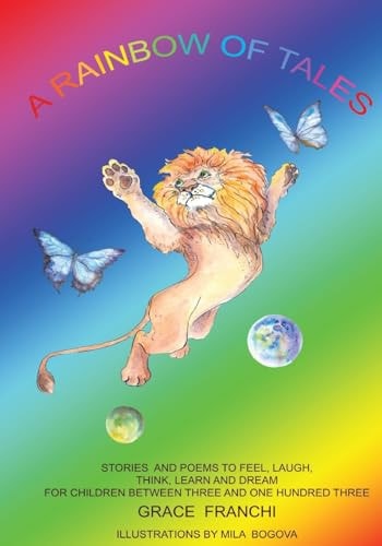 A Rainbow Of Tales Stories And Poems To Feel, Laugh, Think, Learn And Dream For Children Between Three And One Hundred Three