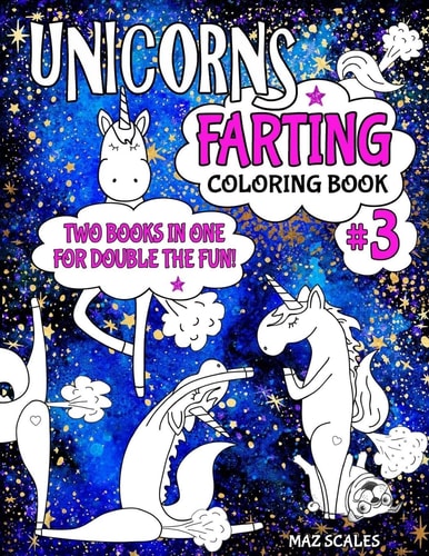 Unicorns Farting Coloring Book 3 COMBO EDITION - Books 1 and 2 Together In One Big Fartastic Book A Hilarious Look At The Secret Life of The Unicorn - 43 Pictures To Color In