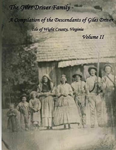 The Giles Driver Family A Compilation of the Descendants of Giles Driver Isle of Wight County, Virginia Volume II