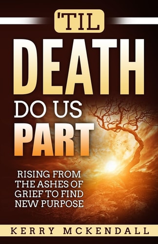 'Til Death Do Us Part Rising From the Ashes of Grief to Find New Purpose