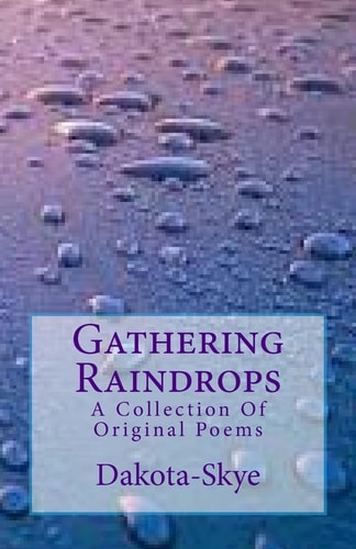Gathering Raindrops A Collection Of Original Poems