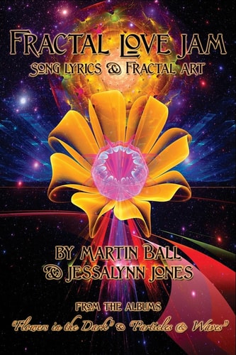 Fractal Love Jam - Song Lyrics and Fractal Art From the Albums Flowers in the Dark and Particles and Waves