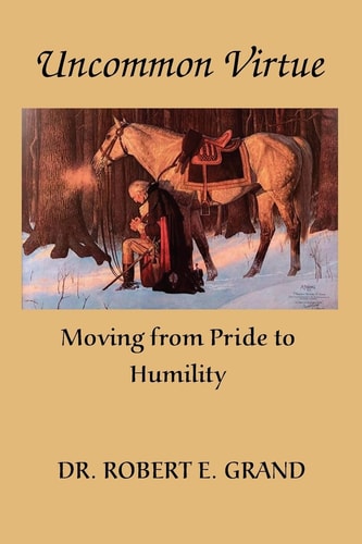 Uncommon Virtue Moving from Pride to Humility