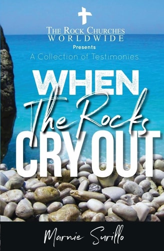 When The Rocks Cry Out A Collection of Testimonies