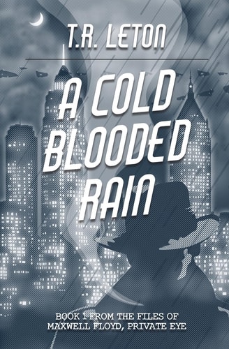 A Cold Blooded Rain From the Files of Maxwell Floyd, Private Eye