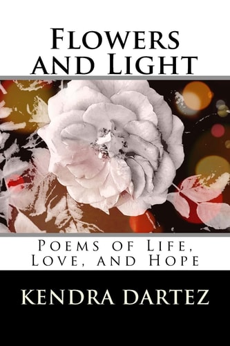Flowers and Light Poems of Life, Love, and Hope