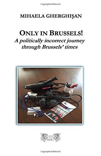 Only in Brussels! A Politically Incorrect Journey Through Brussels' Times