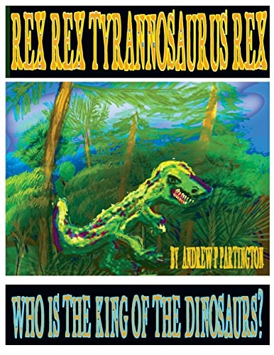Rex Rex Tyrannosaurus Rex Who Is the King of the Dinosaurs?