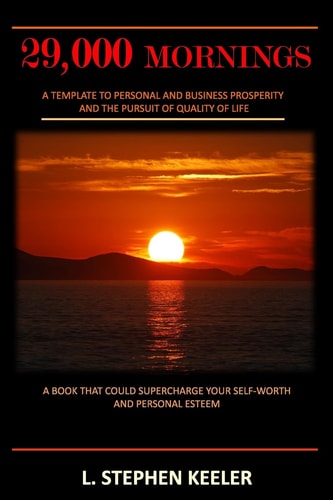 29,000 Mornings A Template to Personal and Business Prosperity and the Pursuit of Quality of Life