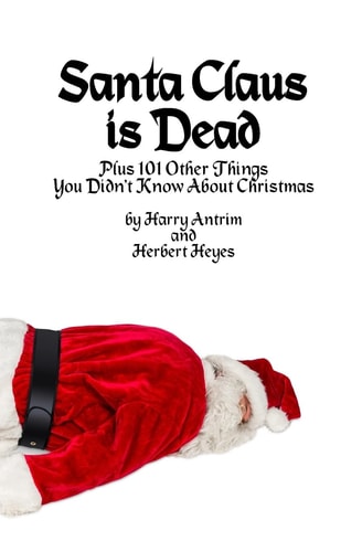 Santa Claus Is Dead Plus 101 Other Things You Didn't Know about Christmas