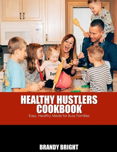 The Healthy Hustlers Cookbook Easy, Healthy Meals For The Busy Family