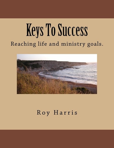 Keys To Success Reaching Life and Ministry Goals.