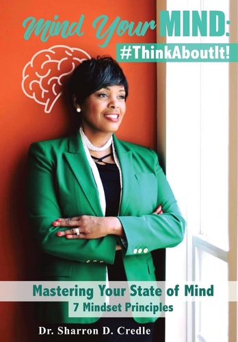 Mind Your MIND #ThinkAboutIt: Mastering Your State of Mind 7 Mindset Principles