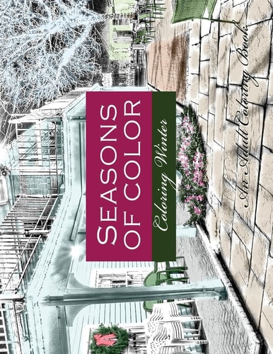 Seasons of Color- Coloring Winter An Adult Coloring Book An Adult Coloring Book For Adults of Rendered Photographs for a Vintage Photographic Look