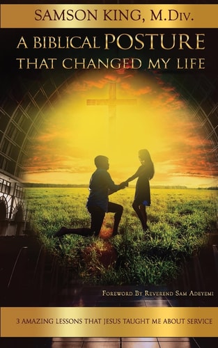 A Biblical Posture That Changed My Life 3 Amazing Lessons Jesus Taught Me about Service