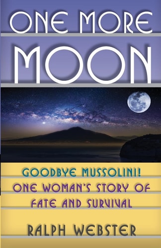 One More Moon Goodbye Mussolini! One Woman's Story of Fate and Survival