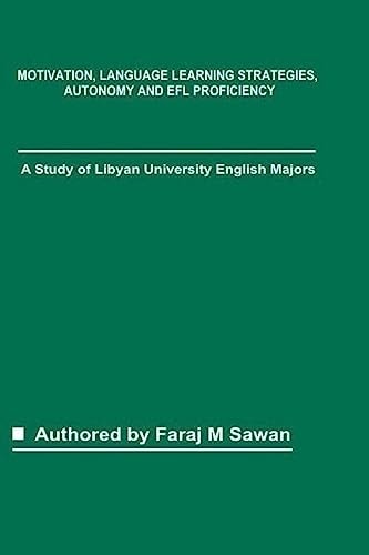 Motivation, Language Learning Strategies, Autonomy and EFL Proficiency A Study of Libyan University English Majors